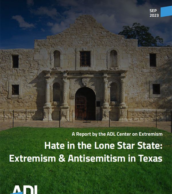 ADL Reports Steep Rise in Extremist and Antisemitic Incidents in Texas