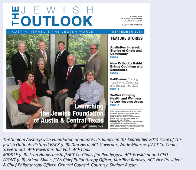 The Shalom Austin Jewish Foundation announces its launch in the September 2014 issue of The Jewish Outlook. Pictured BACK (L-R): Dan Herd, ACF Governor, Wade Monroe, JFACT Co-Chair, Steve Shook, ACF Governor, Bill Volk, ACF Chair MIDDLE (L-R): Fran Hamermesh, JFACT Co-Chair, Jim Pendergast, ACF President and CEO FRONT (L-R): Arlene Miller, JCAA Chief Philanthropy Officer, MariBen Ramsey, ACF Vice President & Chief Philanthropy Officer, General Counsel. Courtesy: Shalom Austin