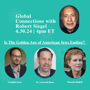 Global Connections with Robert Siegel: Is the Golden Age of American Jews Ending?