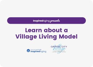 Inspired Aging Presents: Learn About a Village Living Model