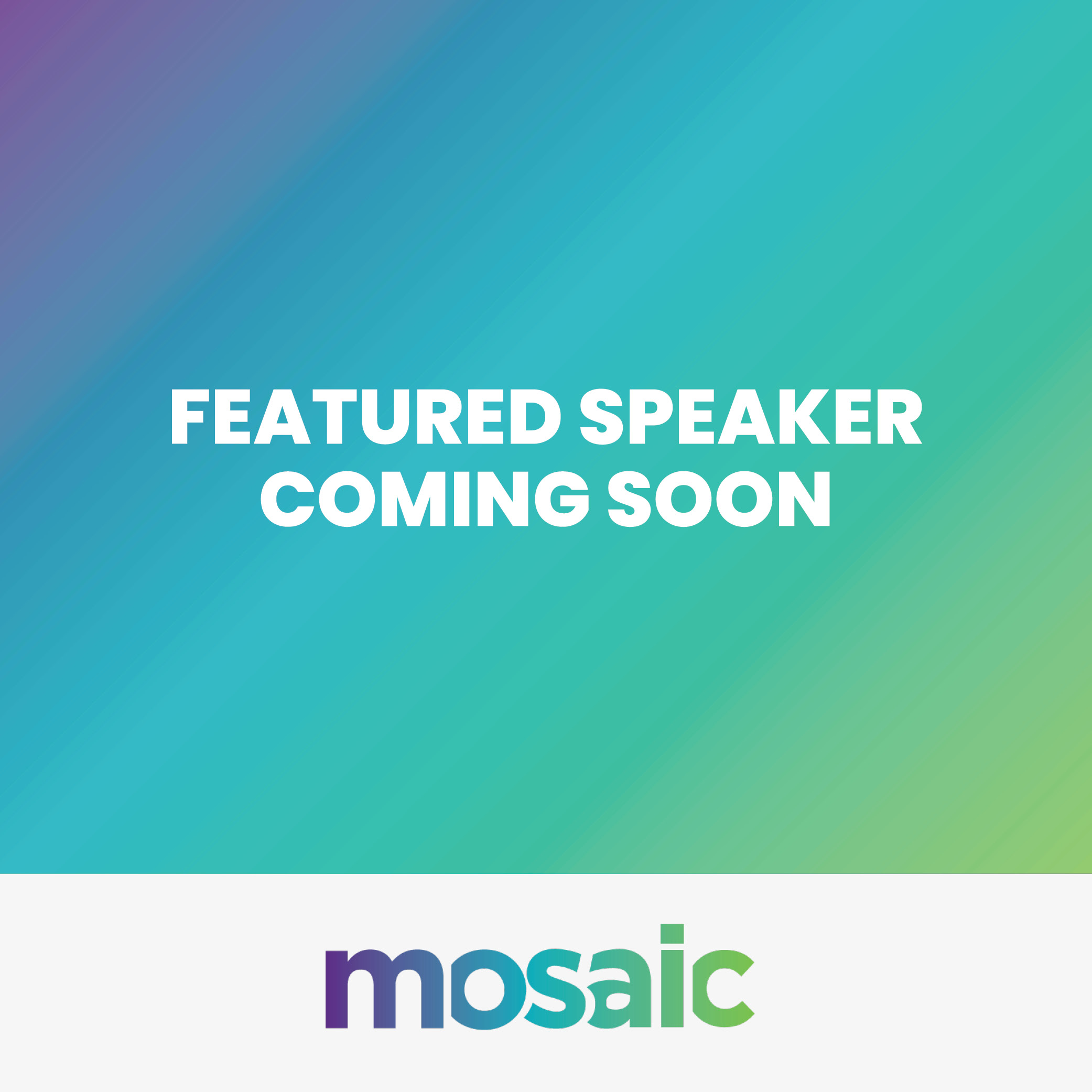 Mosaic 2025 - Featured Speaker Coming Soon